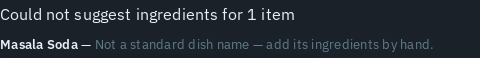 An underivable item shown with its reason: "Could not suggest ingredients" with the dish name and an explanation